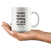 Load image into Gallery viewer, Thanks For Not Hitting It And Quitting It Happy Father's Day Mug