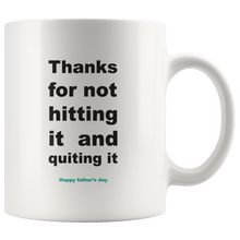 Load image into Gallery viewer, Thanks For Not Hitting It And Quitting It Happy Father's Day Mug