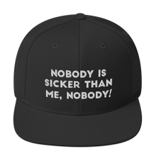 Load image into Gallery viewer, Nobody is sicker than me, Nobody! Snapback Hat