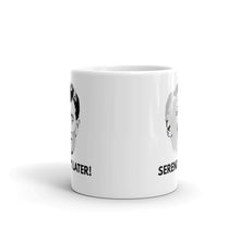 Load image into Gallery viewer, Serenity Now Insanity Later Mug