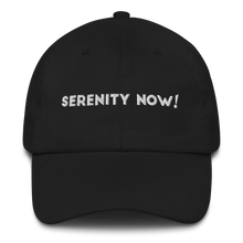 Load image into Gallery viewer, Serenity Now Dad hat