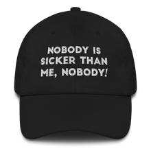 Load image into Gallery viewer, Nobody is sicker than me, Nobody! Dad hat