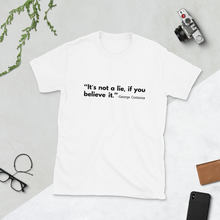 Load image into Gallery viewer, "It's not a lie, if you believe it." T-shirt