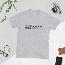 Load image into Gallery viewer, "It's not a lie, if you believe it." T-shirt