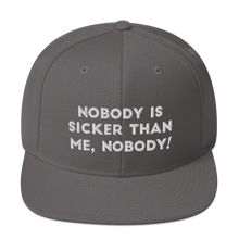 Load image into Gallery viewer, Nobody is sicker than me, Nobody! Snapback Hat