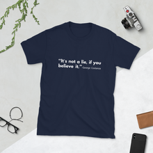 Load image into Gallery viewer, "It's not a lie, if you believe it." T-shirt