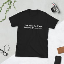 Load image into Gallery viewer, "It's not a lie, if you believe it." T-shirt