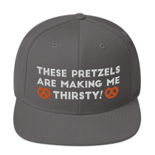 Load image into Gallery viewer, These pretzels are making me thirsty Snapback Hat