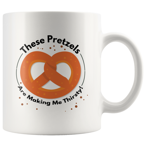 These Pretzels are Making me Thirsty Mug