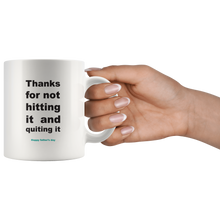 Load image into Gallery viewer, Thanks For Not Hitting It And Quitting It Happy Father&#39;s Day Mug