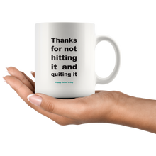 Load image into Gallery viewer, Thanks For Not Hitting It And Quitting It Happy Father&#39;s Day Mug