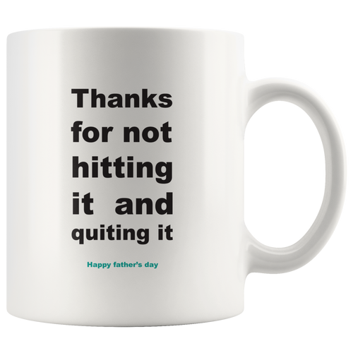 Thanks For Not Hitting It And Quitting It Happy Father's Day Mug
