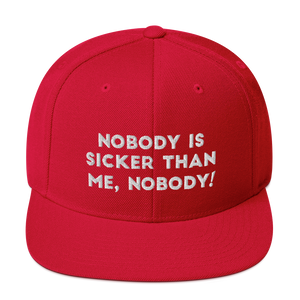 Nobody is sicker than me, Nobody! Snapback Hat
