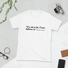 Load image into Gallery viewer, &quot;It&#39;s not a lie, if you believe it.&quot; T-shirt