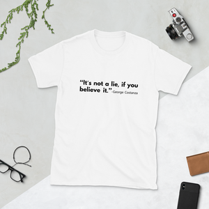 "It's not a lie, if you believe it." T-shirt