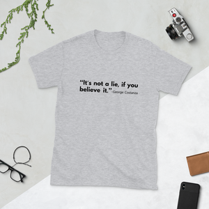 "It's not a lie, if you believe it." T-shirt