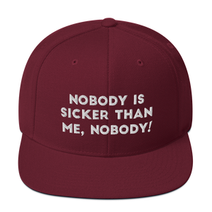 Nobody is sicker than me, Nobody! Snapback Hat