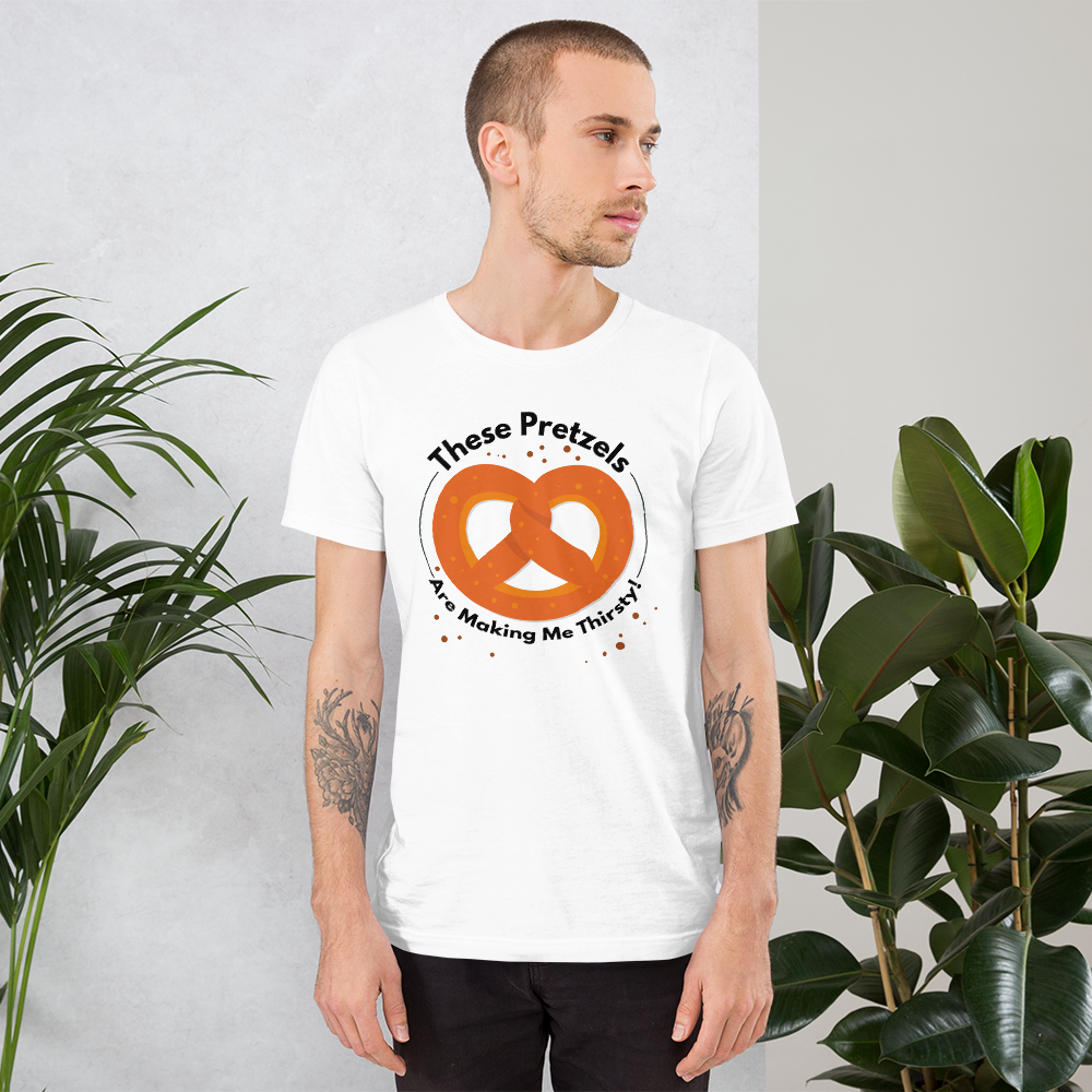 These Pretzels are Making me Thirsty T-Shirt