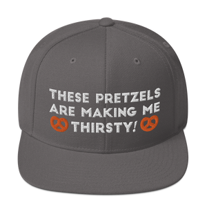 These pretzels are making me thirsty Snapback Hat