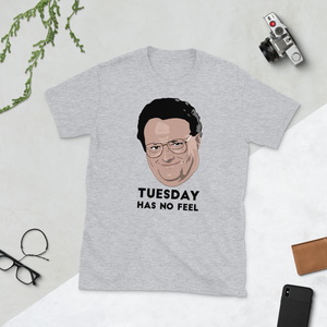 Tuesday has no feel, Newman Unisex T-Shirt